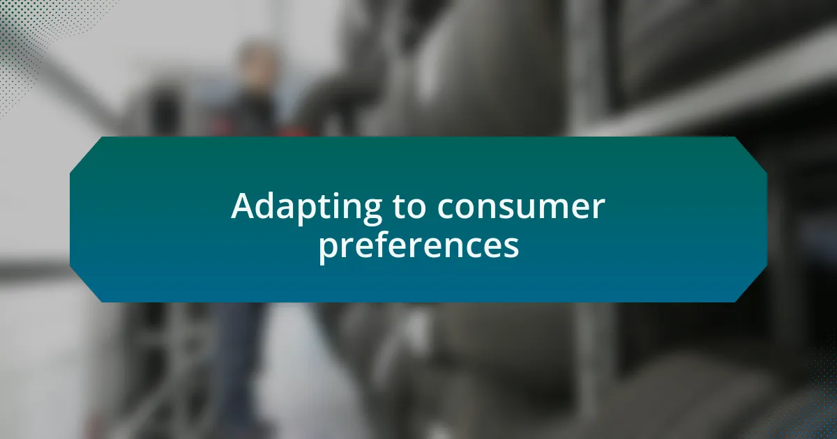 Adapting to consumer preferences