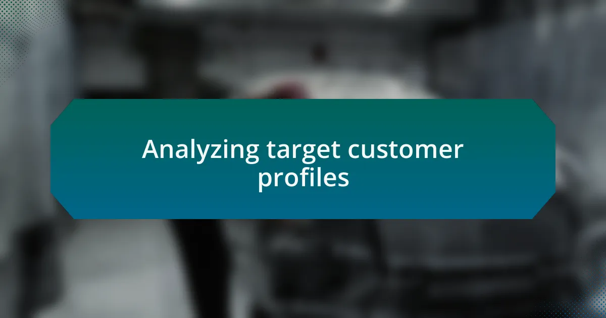 Analyzing target customer profiles