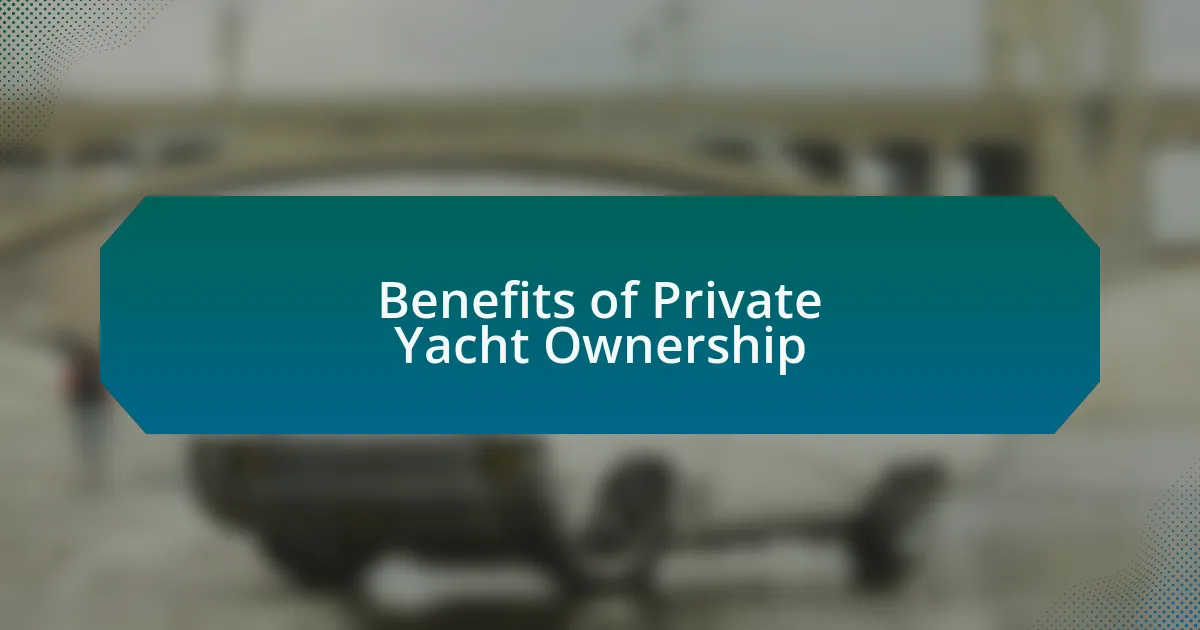 Benefits of Private Yacht Ownership