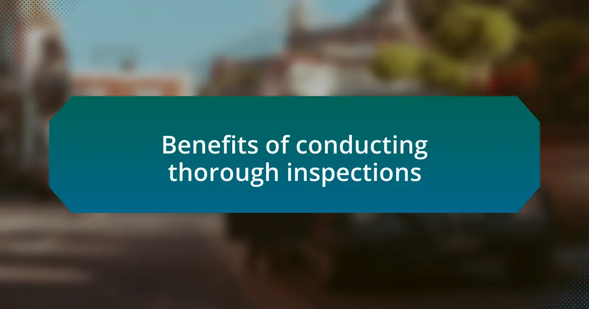 Benefits of conducting thorough inspections