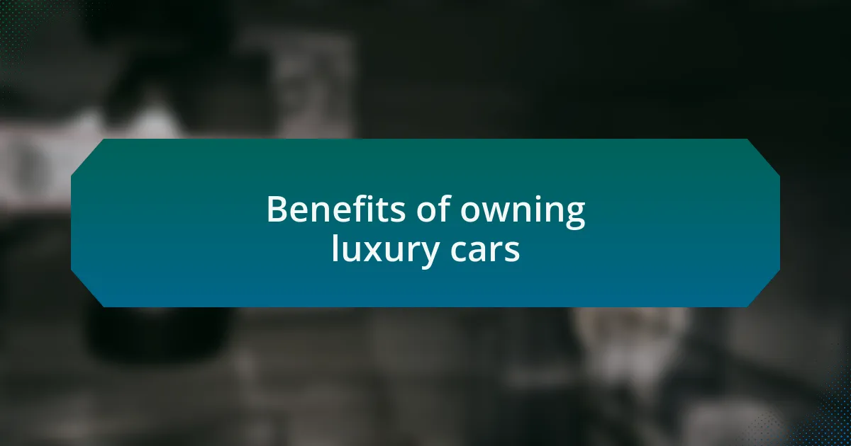 Benefits of owning luxury cars