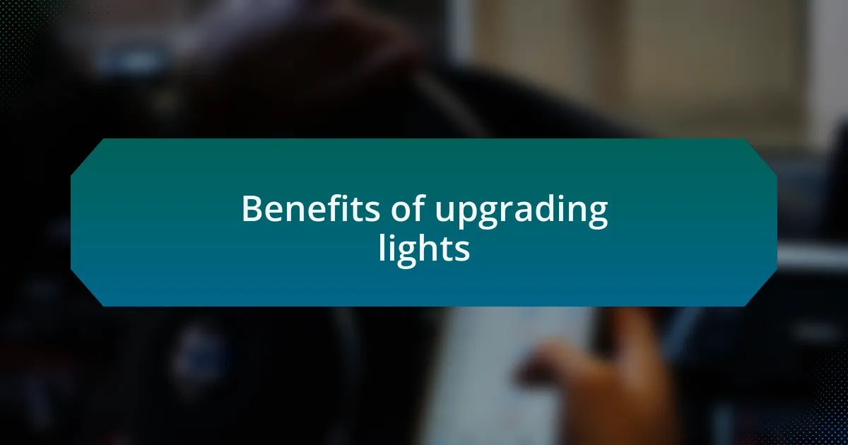 Benefits of upgrading lights
