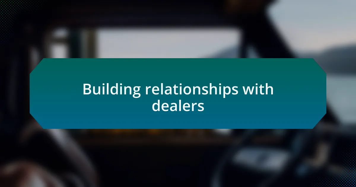 Building relationships with dealers