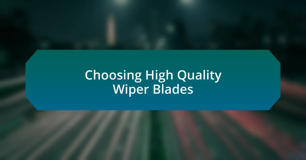 Choosing High Quality Wiper Blades