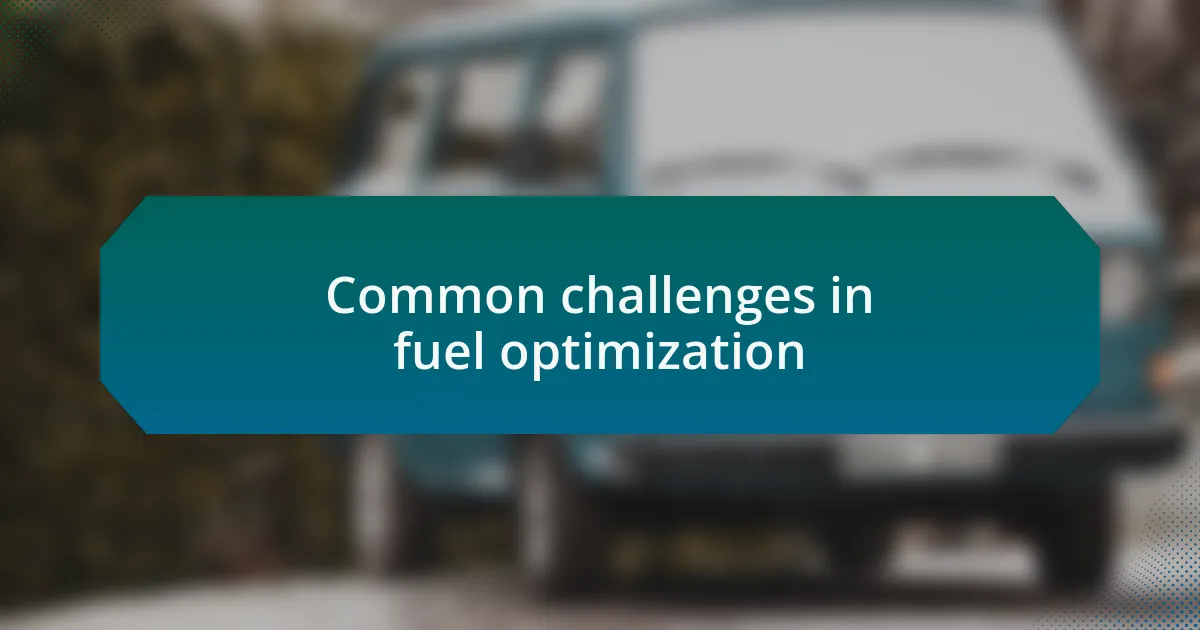 Common challenges in fuel optimization
