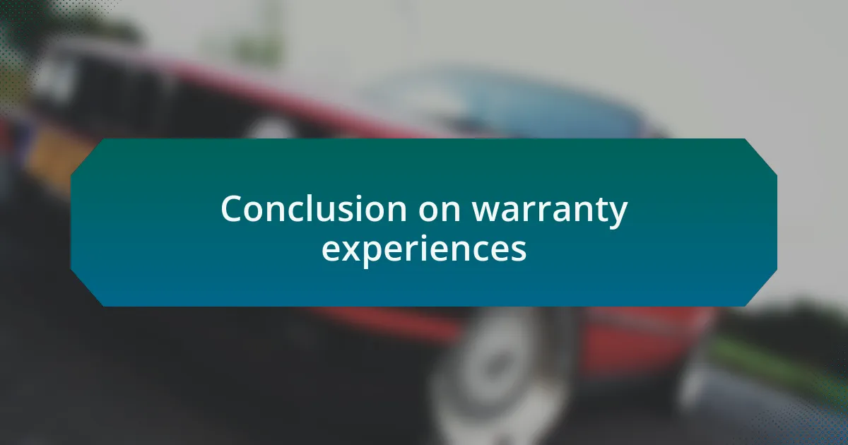 Conclusion on warranty experiences