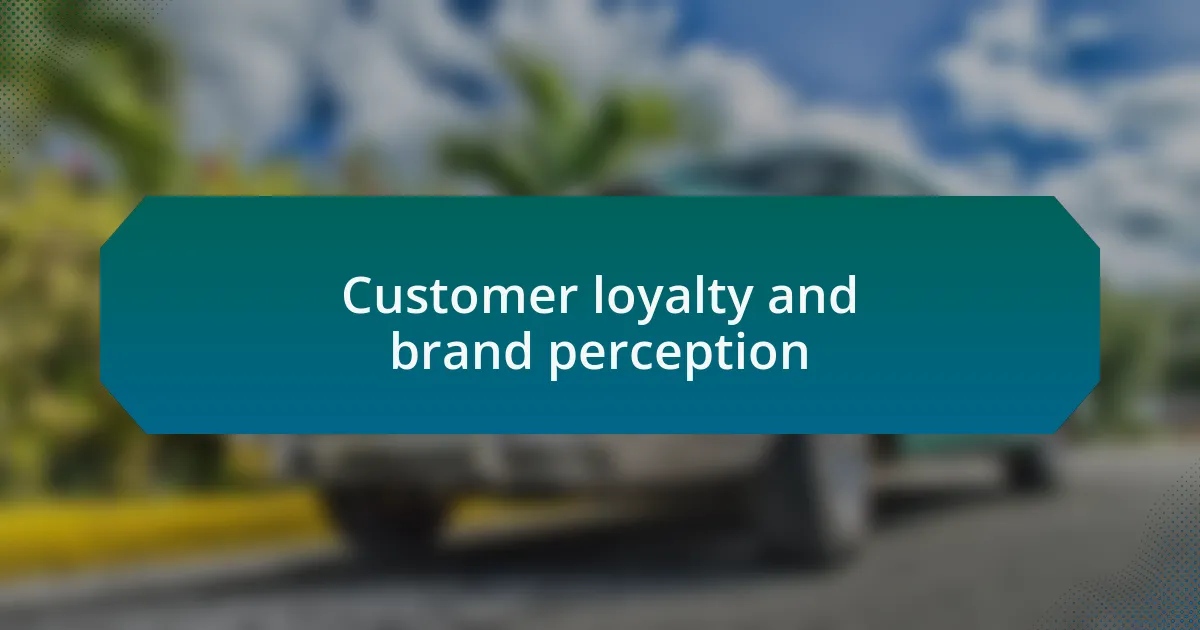 Customer loyalty and brand perception