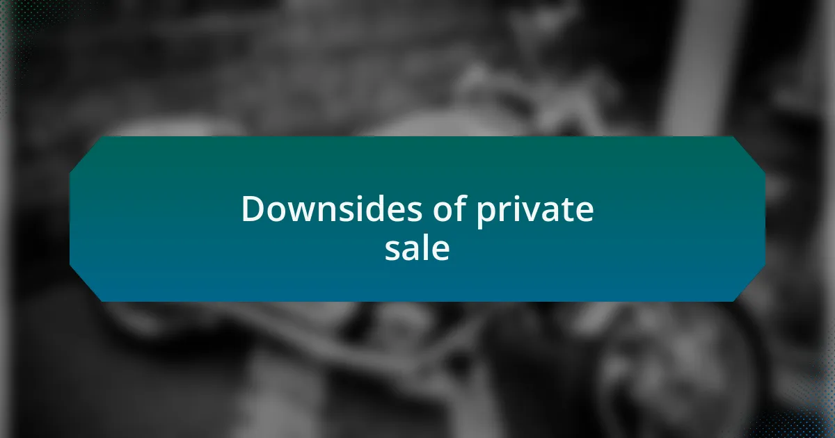 Downsides of private sale