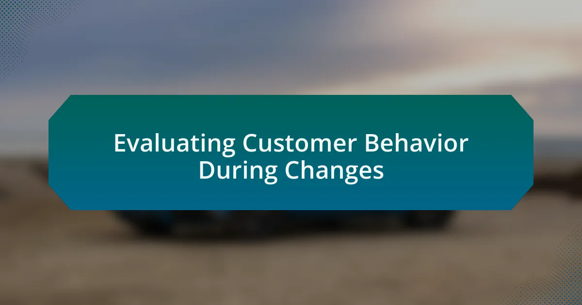 Evaluating Customer Behavior During Changes