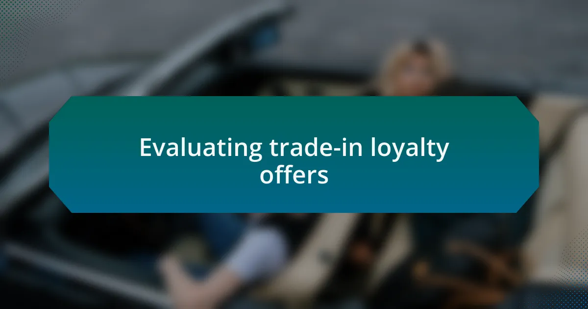 Evaluating trade-in loyalty offers