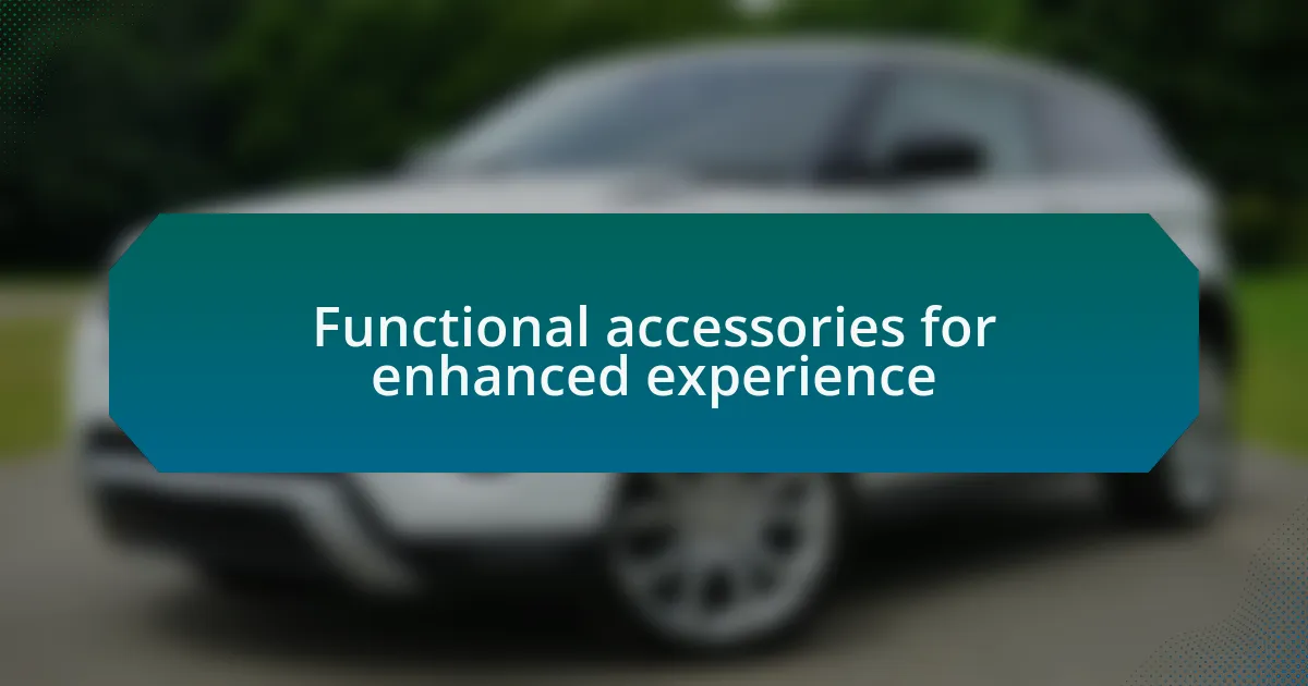 Functional accessories for enhanced experience