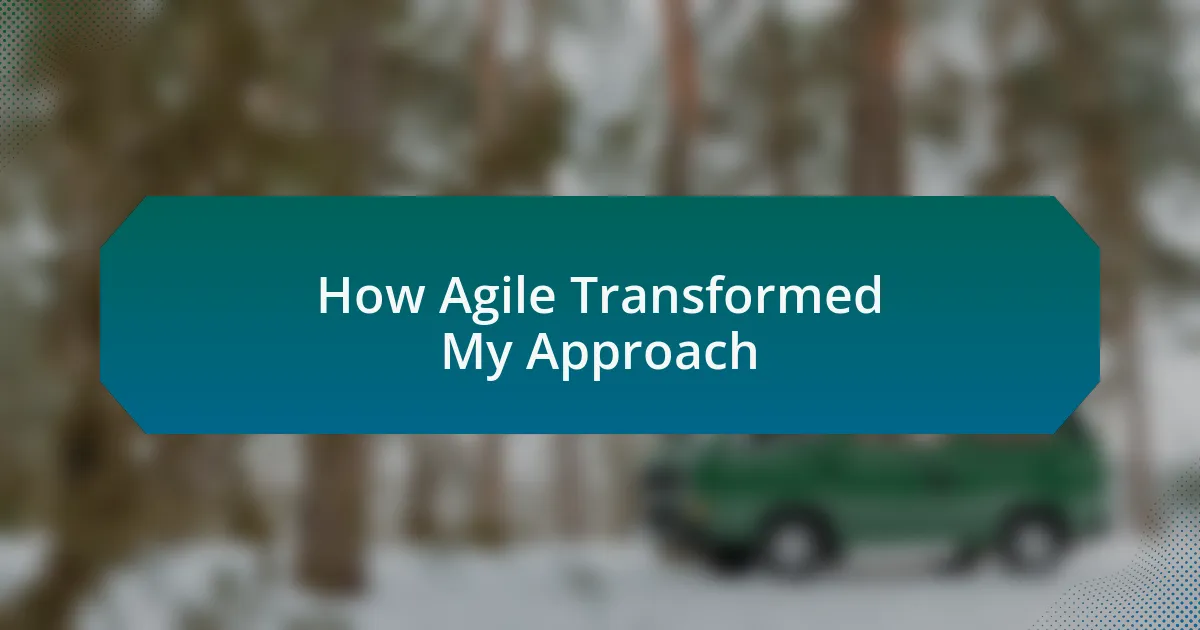 How Agile Transformed My Approach