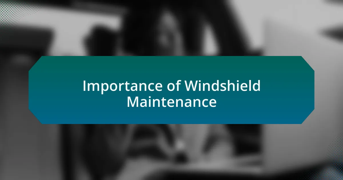 Importance of Windshield Maintenance