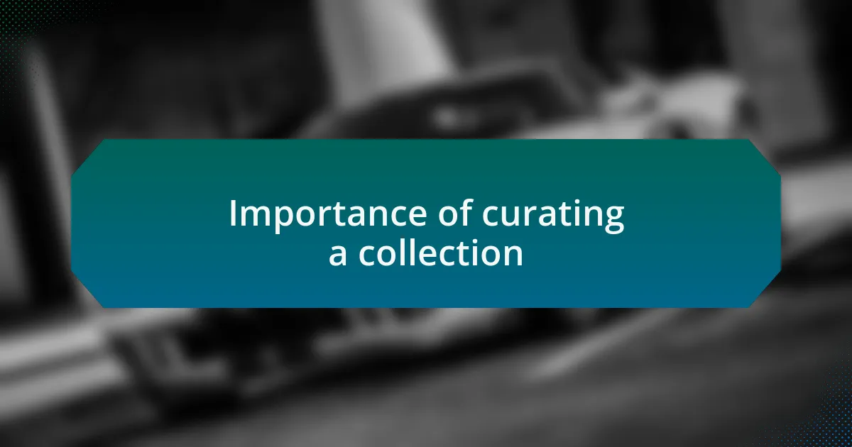 Importance of curating a collection