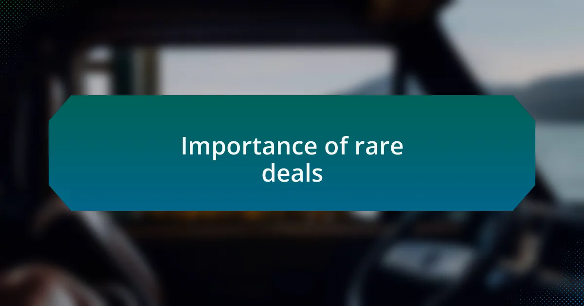 Importance of rare deals