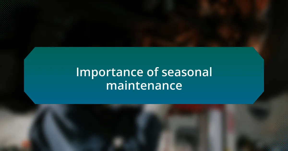 Importance of seasonal maintenance