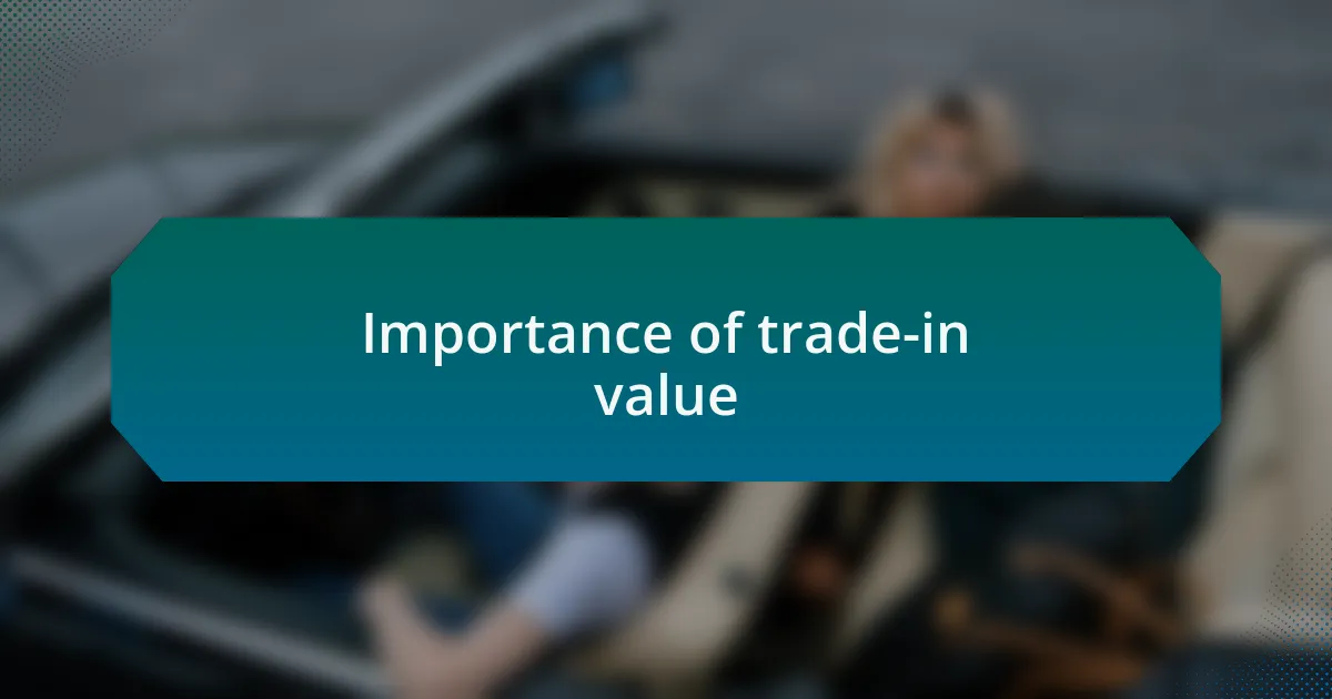 Importance of trade-in value