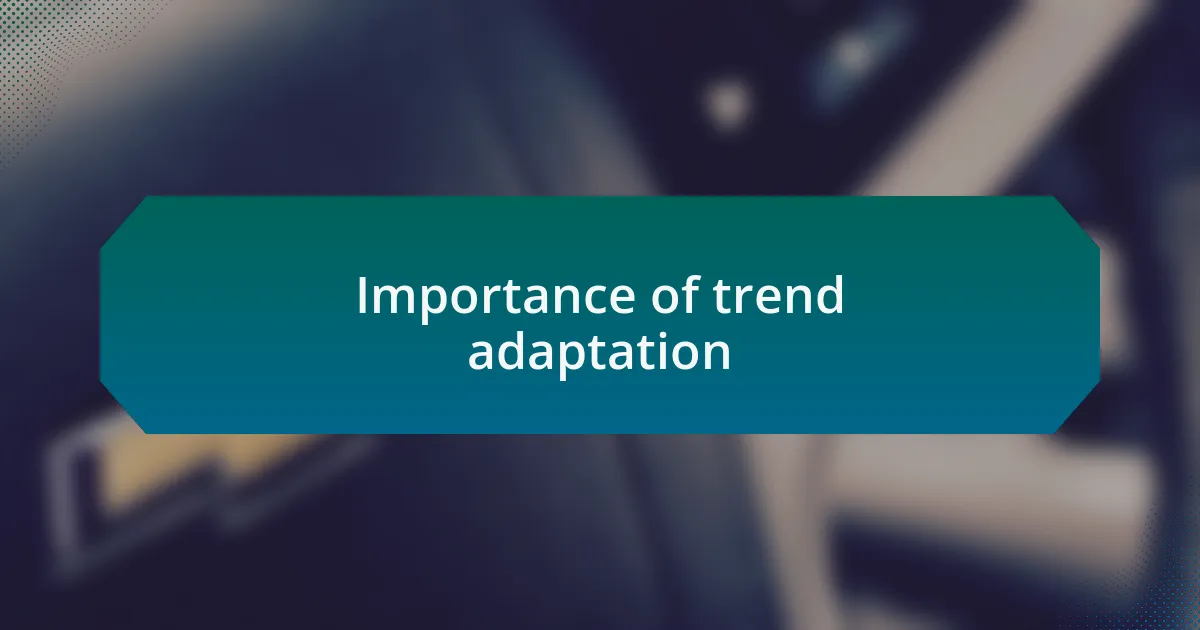 Importance of trend adaptation