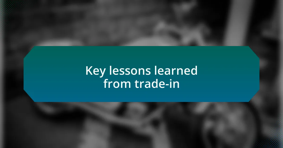 Key lessons learned from trade-in