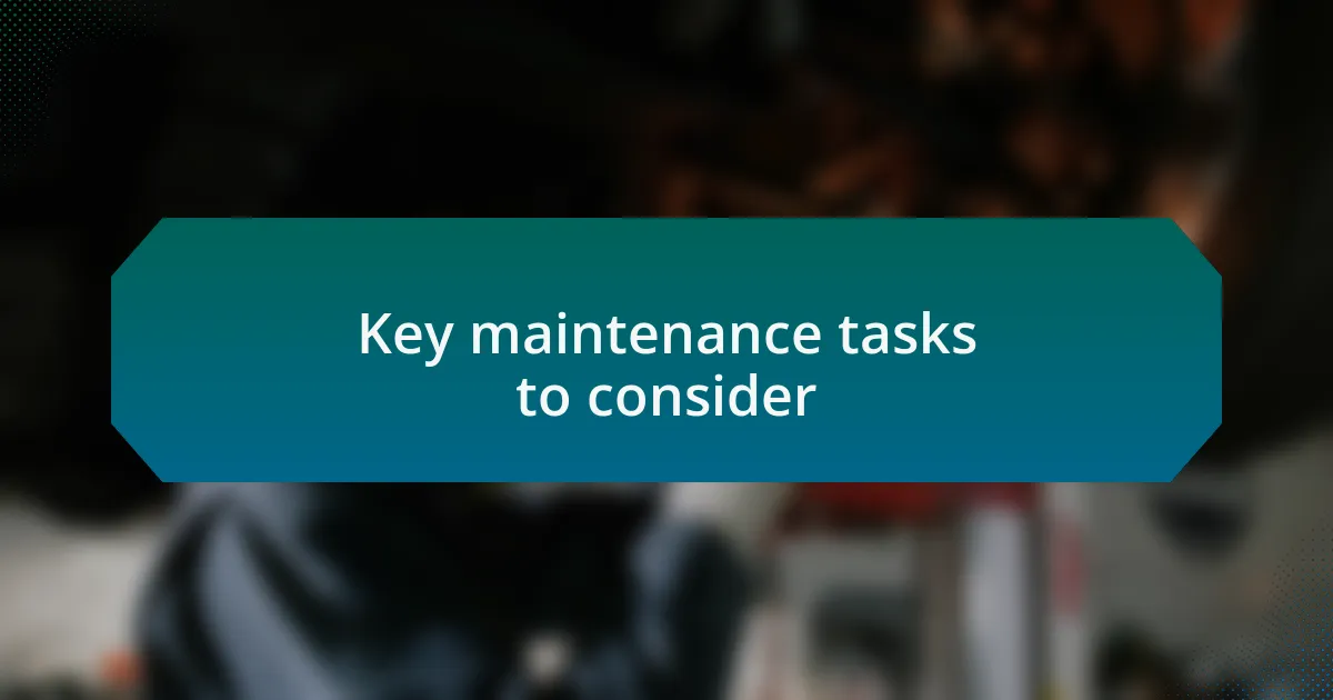 Key maintenance tasks to consider