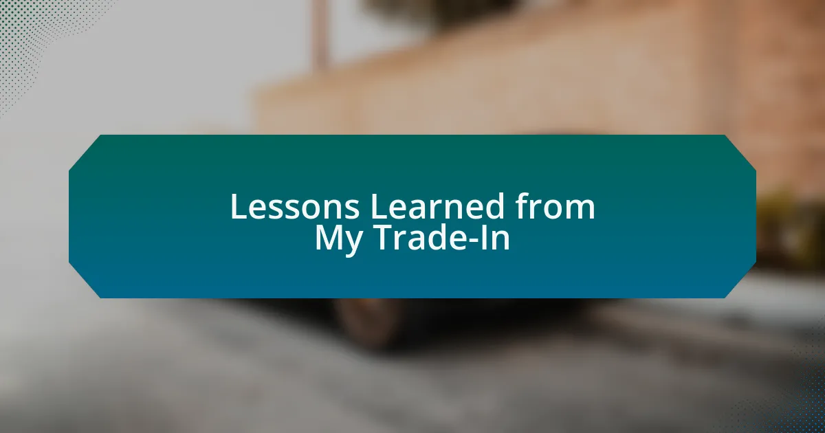 Lessons Learned from My Trade-In
