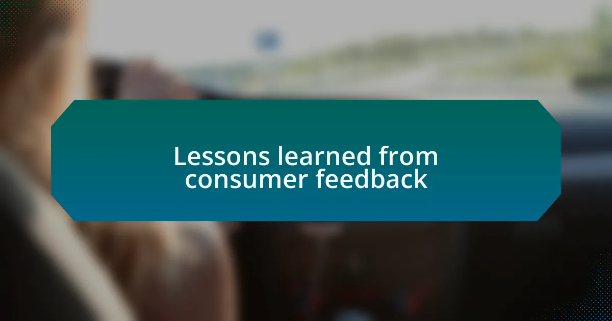 Lessons learned from consumer feedback