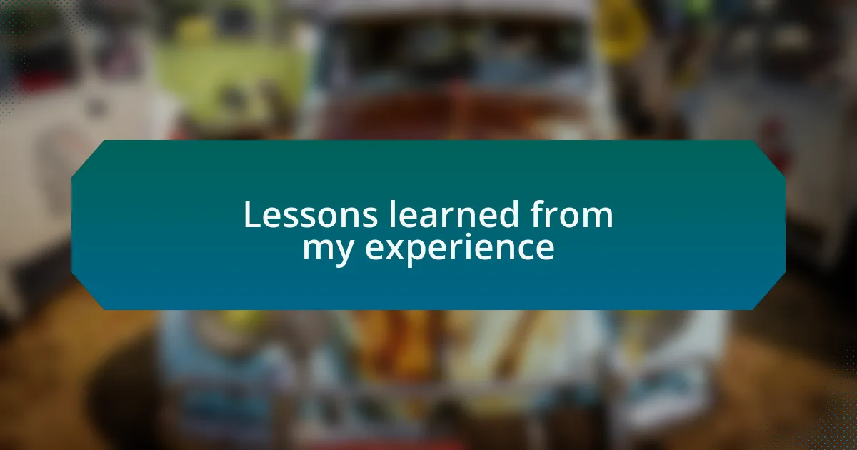 Lessons learned from my experience