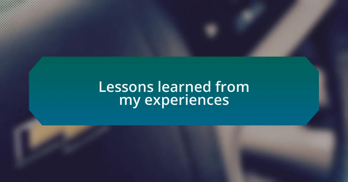 Lessons learned from my experiences