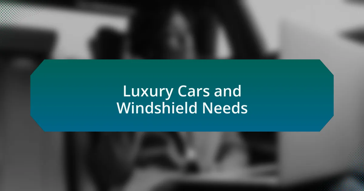 Luxury Cars and Windshield Needs
