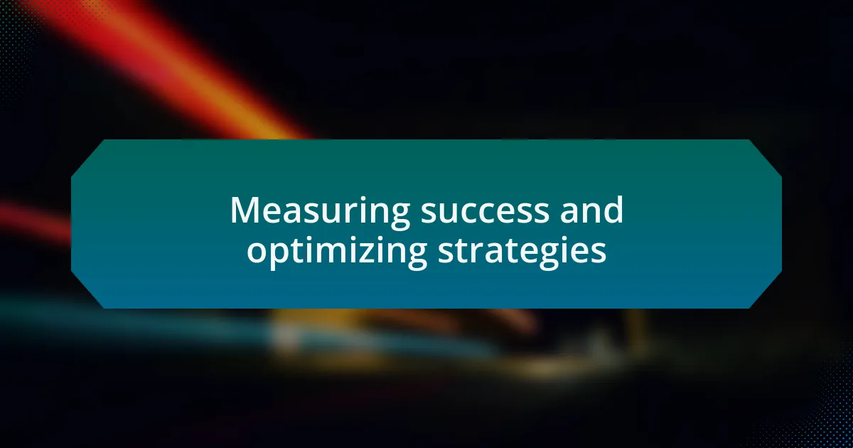 Measuring success and optimizing strategies