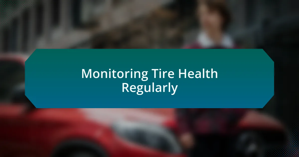 Monitoring Tire Health Regularly