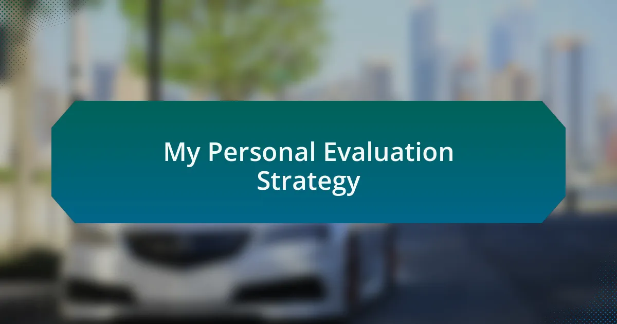 My Personal Evaluation Strategy