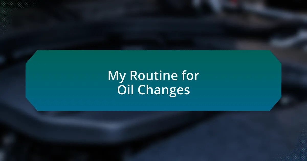 My Routine for Oil Changes