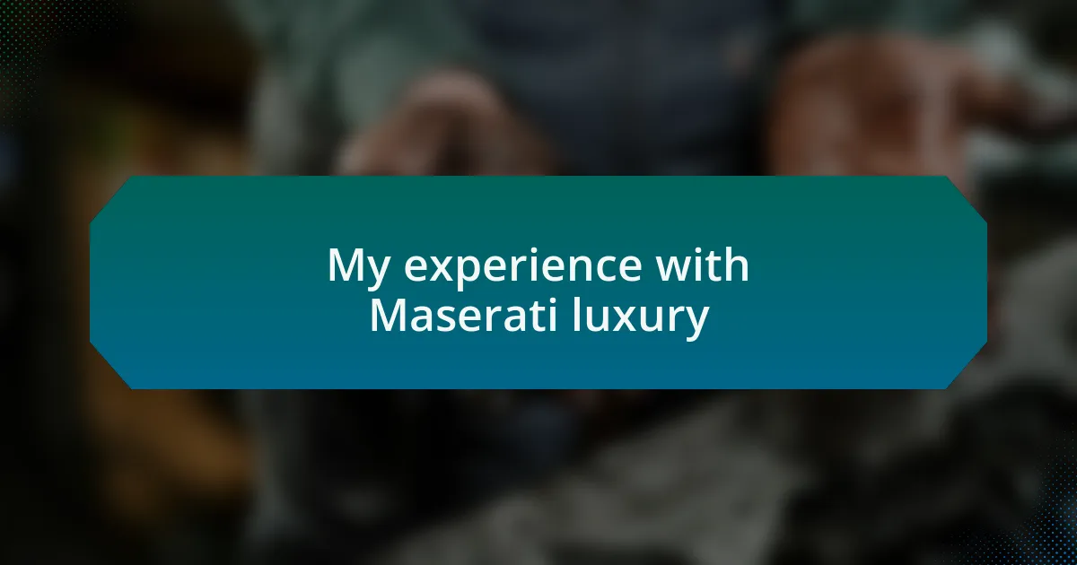 My experience with Maserati luxury