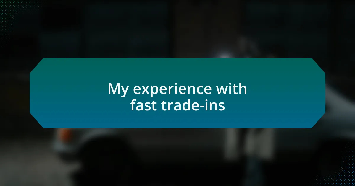 My experience with fast trade-ins