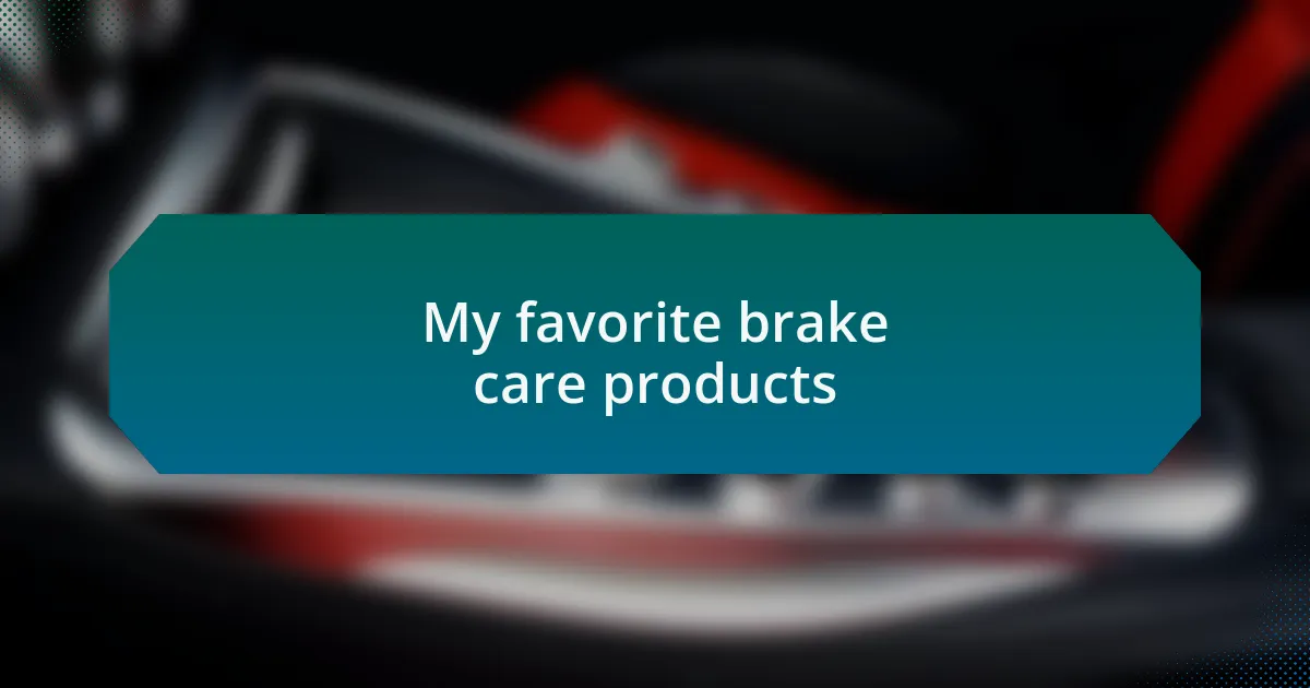 My favorite brake care products