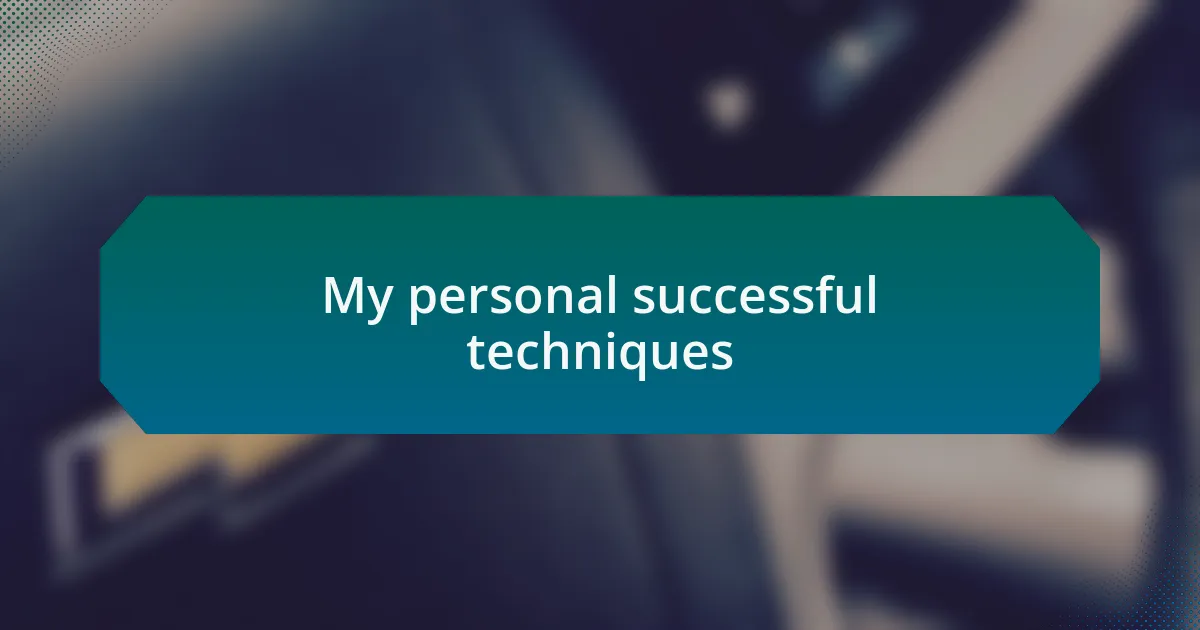 My personal successful techniques