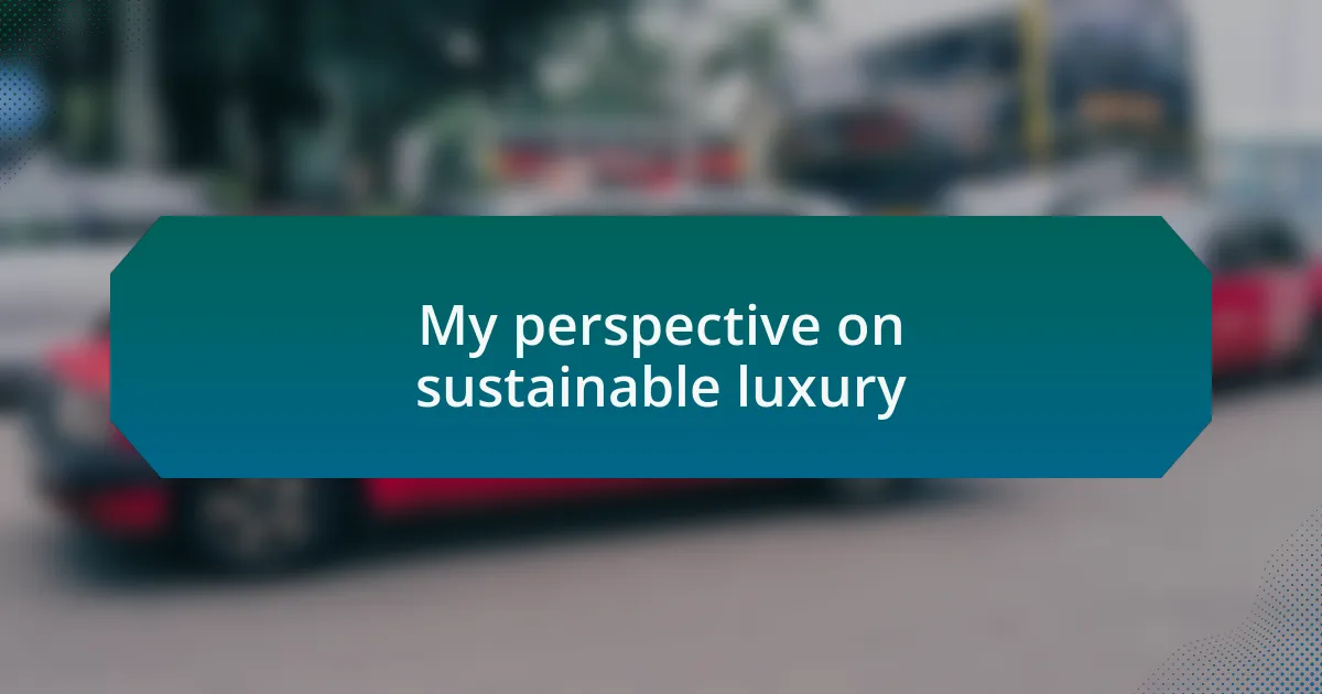 My perspective on sustainable luxury