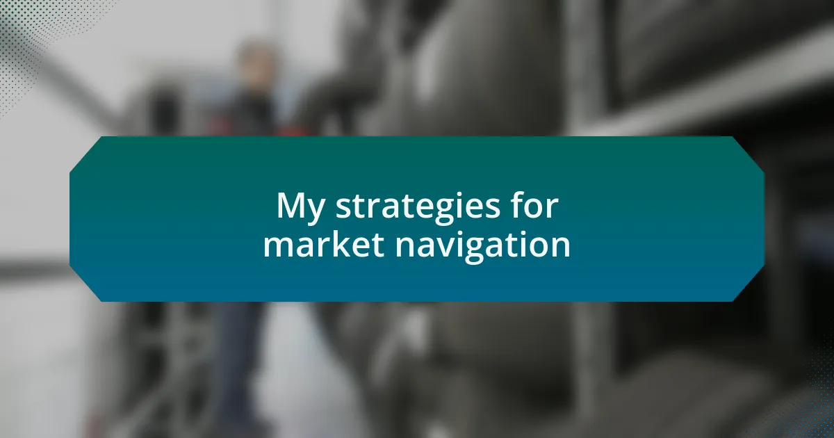 My strategies for market navigation