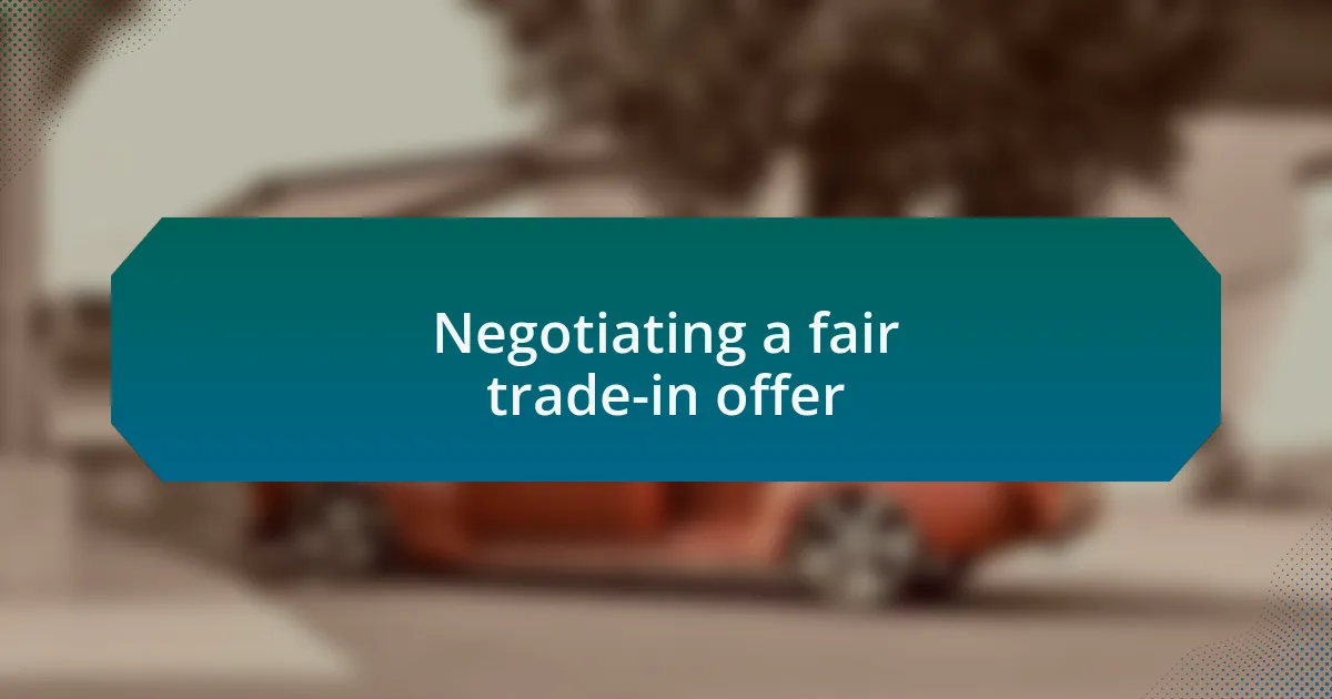 Negotiating a fair trade-in offer