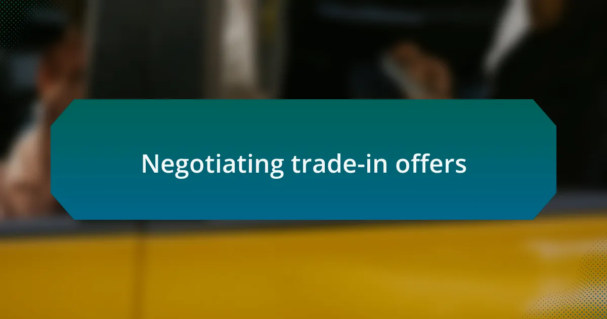 Negotiating trade-in offers
