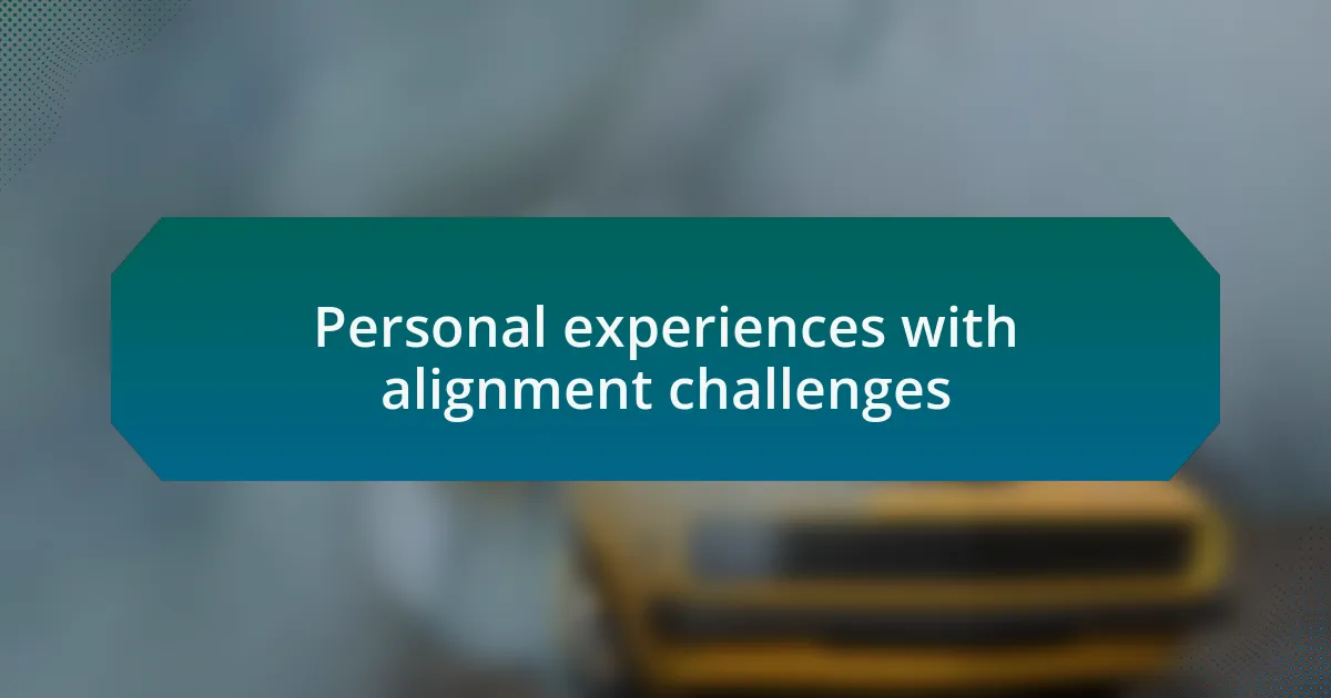 Personal experiences with alignment challenges
