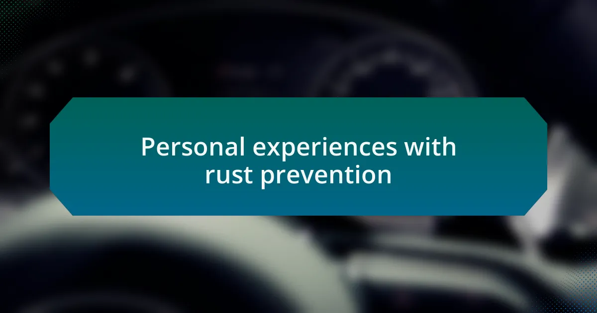 Personal experiences with rust prevention