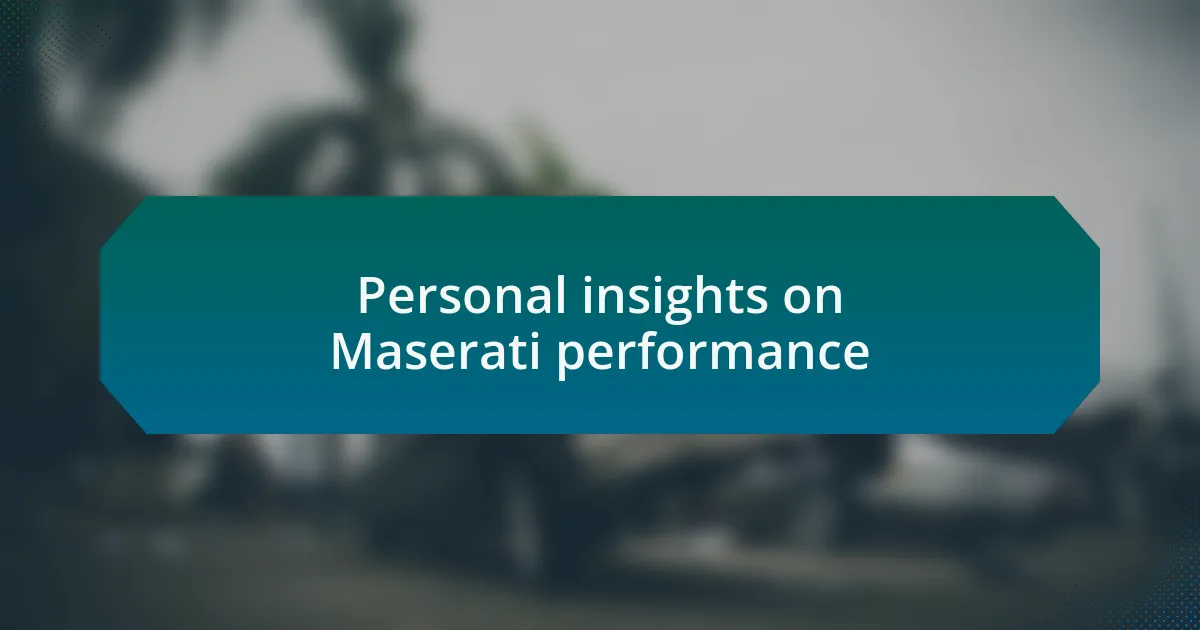 Personal insights on Maserati performance