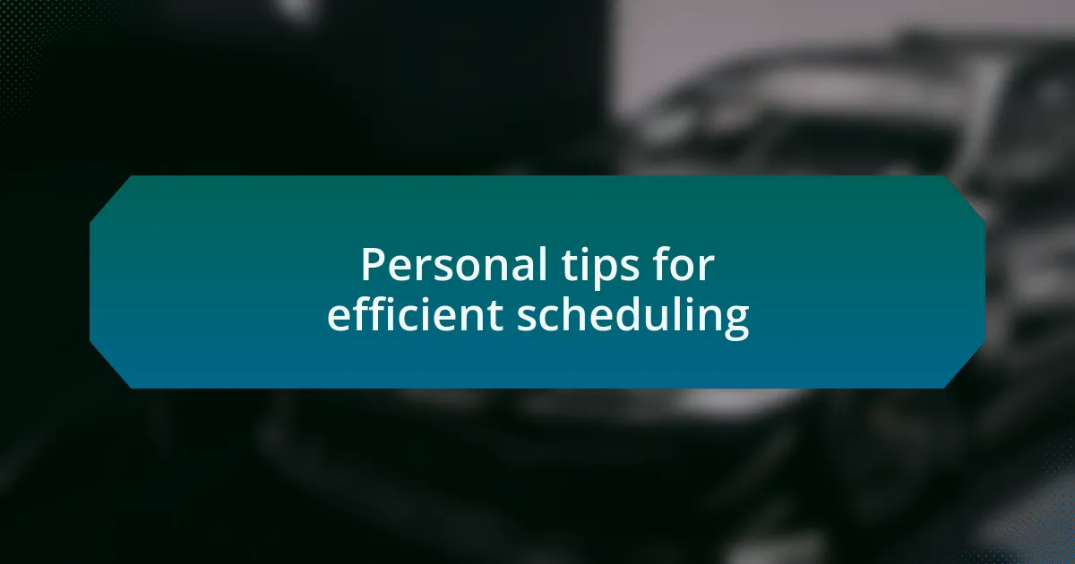 Personal tips for efficient scheduling