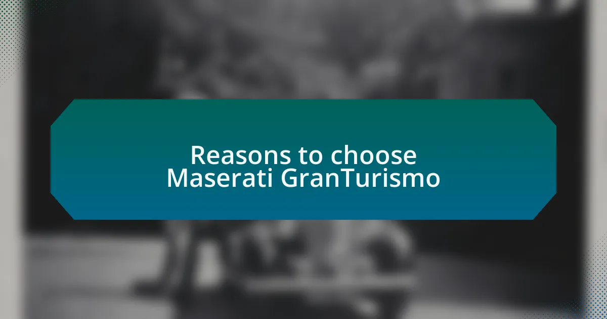 Reasons to choose Maserati GranTurismo