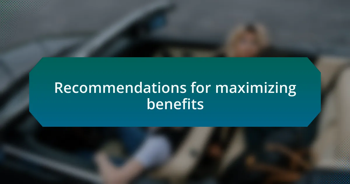 Recommendations for maximizing benefits