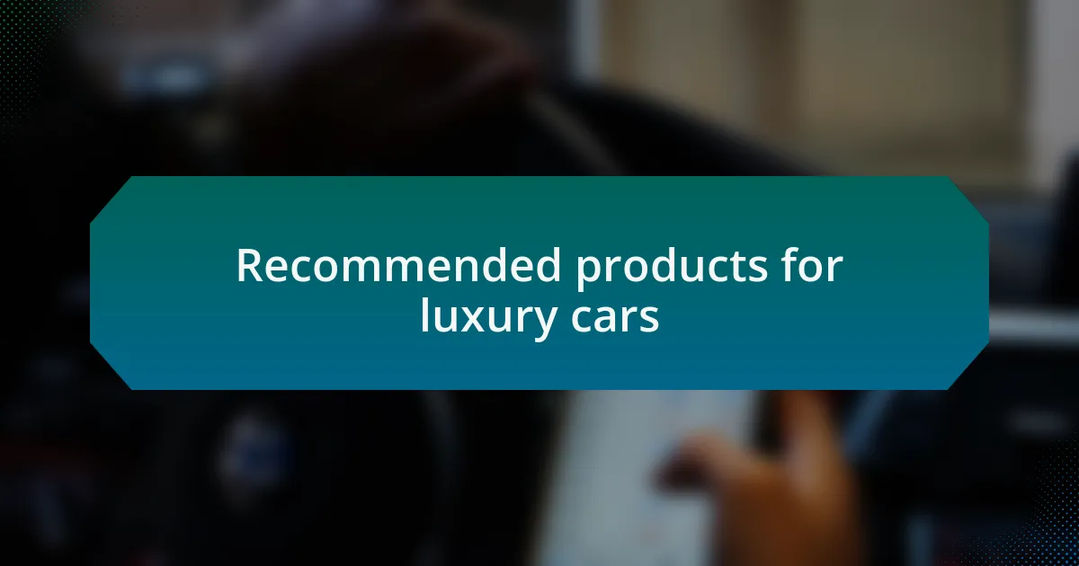 Recommended products for luxury cars