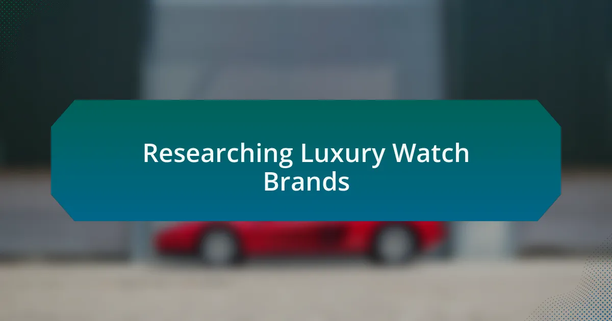 Researching Luxury Watch Brands