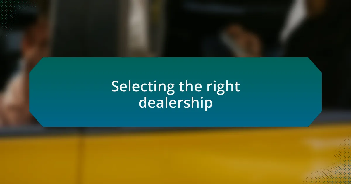 Selecting the right dealership
